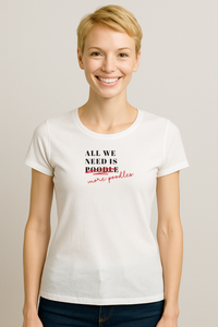 All We Need Is Poodle T-Shirt